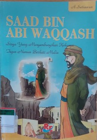SAAD BIN ABI WAQQASH  (Singa Yang Menyembunyikan kukunya Tegas Namun Berhati Mulia)