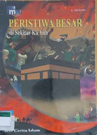PERISTIWA BESAR di Sekitar Ka'bah