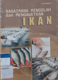 BAGAIMANA MENGOLAH dan MENGAWETKAN IKAN