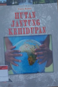 HUTAN JANTUNG KEHIDUPAN