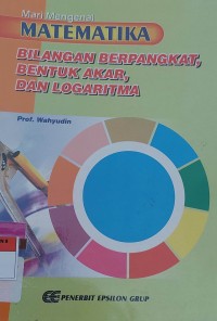 Mari Mengenal MATEMATIKA BILANGAN BERPANGKAT, BENTUK AKAR DAN LOGARITMA