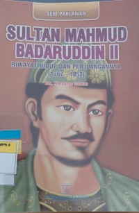 SULTAN MAHMUD BADARUDDIN II (Riwayat Hidup dan Perjuangannya (1767-1852)
