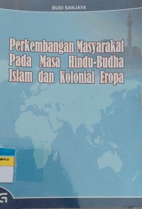 Perkembangan MAsyarakat Pada Masa Hindu-Budha Islam dan Kolonial Eropa
