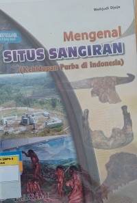 Mengenal Situs Sangiran (Kehidupan Purba Di ndonesia)