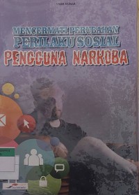 MENCERMATI PERUBAHAN PERILAKU SOSIAL PENGGUNA NARKOBA