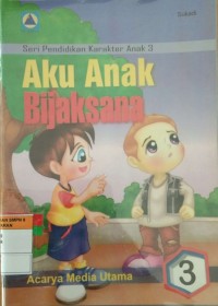 Aku Anak Bijaksana Seri Pendidikan Karakter Anak 3