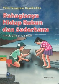 Bahagianya Hidup Rukun dan Sederhana (Untuk Usia 9-12 Tahun)