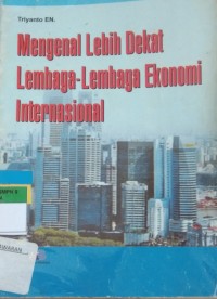 Mengenal Lebih Dekat Lembaga-Lembaga Ekonomi Internasional