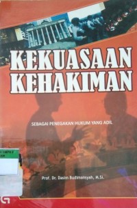 KEKUASAAN KEHAKIMAN ( SEBAGAI PENEGAK HUKUM YANG ADIL)